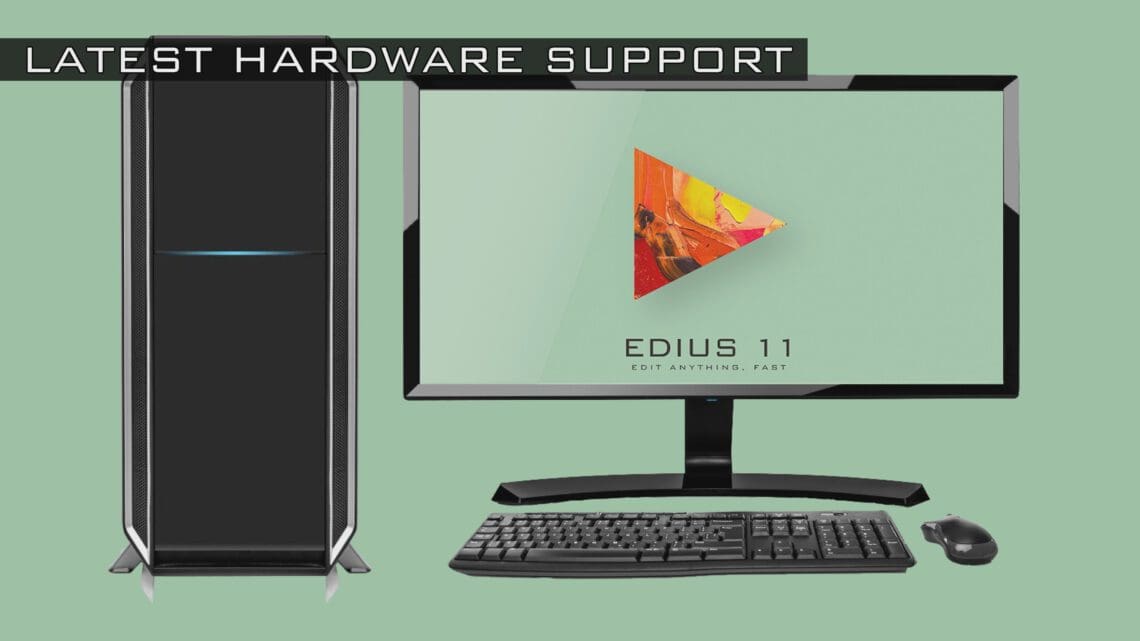 EDIUS 11 Feature - Latest Hardware Support
